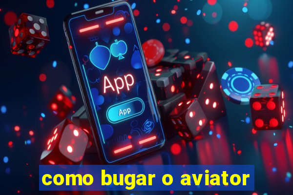 como bugar o aviator